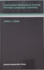 Curriculum Renewal in School Foreign Language Learning - John L. Clark