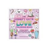 The Creepy Cute Love Coloring Book: 30 Sickly Sweet Coloring Pages That You'll Love to Color!