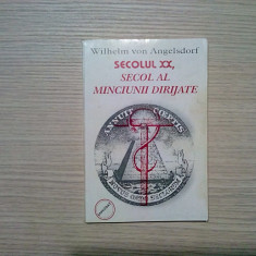 SECOLUL XX, SECOL AL MINCIUNII DIRIJATE - Wilhelm Von Angelsdorf - 215 p.