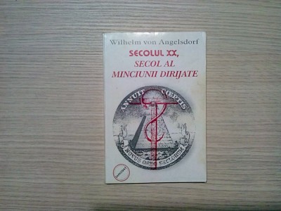 SECOLUL XX, SECOL AL MINCIUNII DIRIJATE - Wilhelm Von Angelsdorf - 215 p. foto