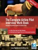 The Complete Airline Pilot Interview Work Book: An Essential Tool for All Airline Pilots Attending an Interview