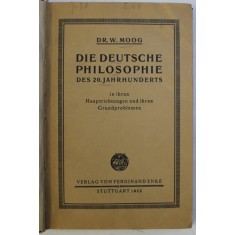 DIE DEUTSCHE PHILOSOPHIE , DES 20.JAHRHUNDERTS , IN IHREN HAUPTRICHTUNGEN UND IHREN GRUNDPROBLEMEN von E. MOOG , 1922 *COTOR UZAT
