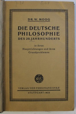 DIE DEUTSCHE PHILOSOPHIE , DES 20.JAHRHUNDERTS , IN IHREN HAUPTRICHTUNGEN UND IHREN GRUNDPROBLEMEN von E. MOOG , 1922 *COTOR UZAT foto