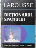 Dictionar Spatiului Larousse, Philippe de la Cotardiere, 1998, Univers Enciclopedic, Geografie, Romana, Paperback, 382 pagini