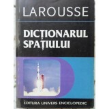 DICTIONARUL SPATIULUI LAROUSSE-PHILIPPE DE LA COTARDIERE-230118