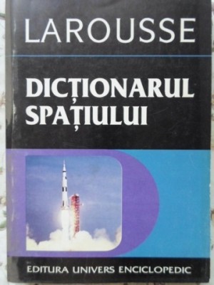 DICTIONARUL SPATIULUI LAROUSSE-PHILIPPE DE LA COTARDIERE-230118 foto