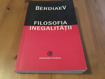 NICOLAI BERDIAEV, FILOSOFIA INEGALITATII. SCRISORI CATRE ADVERSARII MEI ... foto