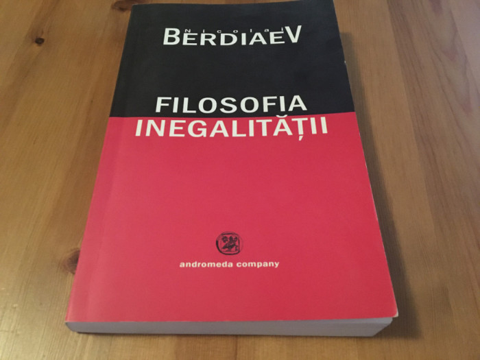 NICOLAI BERDIAEV, FILOSOFIA INEGALITATII. SCRISORI CATRE ADVERSARII MEI ...