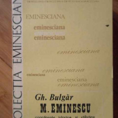 M. Eminescu Coordonate Istorice Si Stilistice Ale Creatiei - Gh. Bulgar ,304441