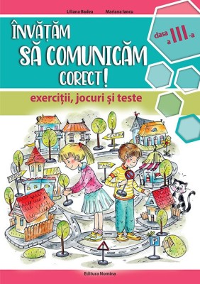 Invatam sa comunicam corect - exercitii jocuri si teste clasa a III-a Liliana Badea Mariana Iancu foto