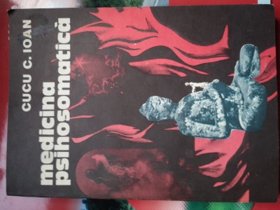 Medicina psihosomatica - Cucu C. Ioan, Litera Bucuresti 1981, 262 p foto