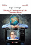 Mirrors of contemporary life - Television series - Paperback brosat - Ligia Tomoiagă - Eikon