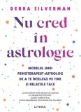Nu cred &icirc;n astrologie - Paperback brosat - Debra Silverman - Litera