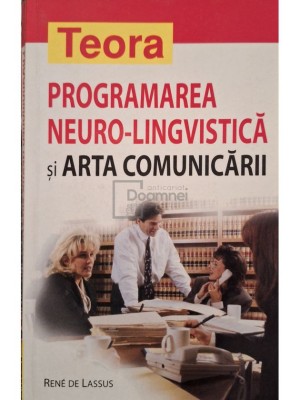 Rene de Lassus - Programarea neuro-lingvistica si arta comunicarii (Editia: 2004) foto