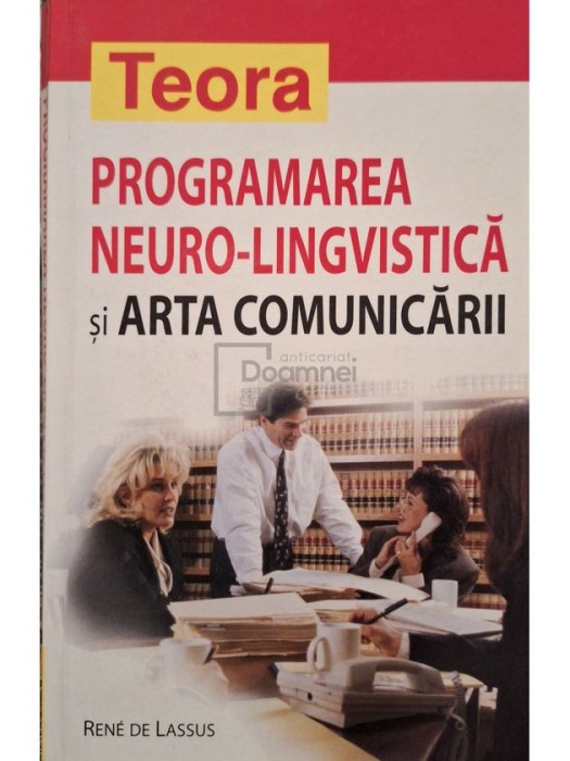 Rene de Lassus - Programarea neuro-lingvistica si arta comunicarii (Editia: 2004)