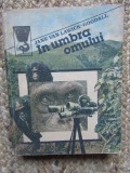 IN UMBRA OMULUI - JANE VON LAWICK-GOODALL