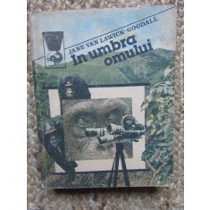 IN UMBRA OMULUI - JANE VON LAWICK-GOODALL