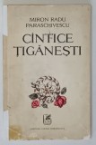 CANTICE TIGANESTI de MIRON RADU PARASCHIVESCU ,editie ilustrata de MARCEL CHIRNOAGA , COTOR RESTAURAT
