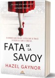 Fata de la Savoy - Paperback brosat - Hazel Gaynor - Act și Politon
