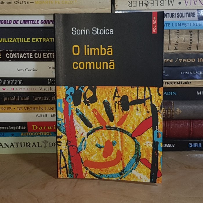 SORIN STOICA - O LIMBA COMUNA ( POVESTIRI ) , POLIROM , 2005 *
