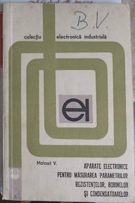 APARATE ELECTRICE PENTRU MASURAREA PARAMETRILOR REZISTENTELOR, BOBINELOR SI CONDENSATOARELOR-V. MALCOCI-249774 foto