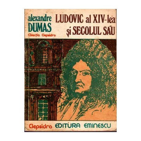 Alexandre Dumas - Ludovic al XIV - lea si secolul sau - 111638