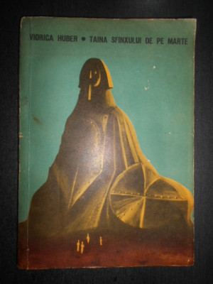 Viorica Huber - Taina sfinxului de pe Marte. Legende din alte stele (1967) foto