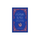 The Flame of Love: Rumi's 100 Most Passionate Poems