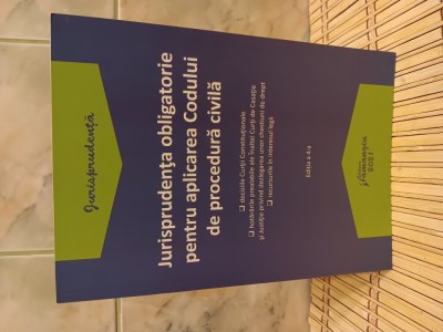 Jurisprudența obligatorie pentru aplicarea Codului de procedură civilă. Ediția 4 foto