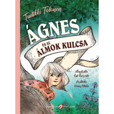 &amp;Aacute;gnes &amp;eacute;s az &amp;aacute;lmok kulcsa - Tuutikki Tolonen foto