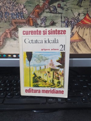 Grigore Arbore, Cetatea ideală, colecția Curente și sinteze nr. 21, editura Meridiane, București1978, 222 foto
