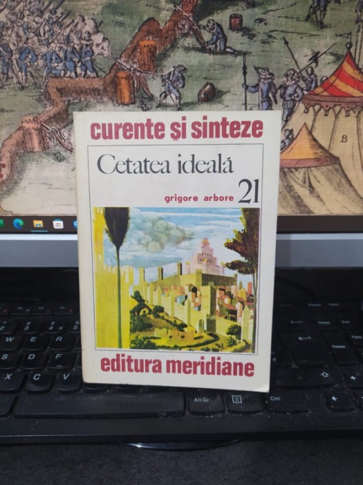 Grigore Arbore, Cetatea ideală, colecția Curente și sinteze nr. 21, editura Meridiane, București1978, 222