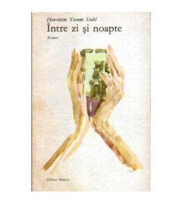 Henriette Yvonne Stahl - Intre zi si noapte - roman - 106896 foto