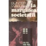 La marginea societatii - Gunter Wallraff