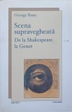 SCENA SUPRAVEGHEATA. DE LA SHAKESPEARE LA GENET. ESEU-GEORGE BANU-238070
