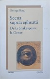 SCENA SUPRAVEGHEATA. DE LA SHAKESPEARE LA GENET. ESEU-GEORGE BANU