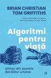 Cumpara ieftin Algoritmi pentru viata. Stiinta din spatele deciziilor umane/Brian Christian, Tom Griffiths