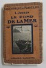 LE FOND DE LA MER par L. JOUBIN , 1920 , COPERTA REFACUTA , PREZINTA PETE SI URME DE UZURA