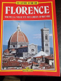 Le livre d&#039;or de Florence, toute la ville et ses chefs--d&#039;oeuvre, ghid in limba franceza