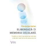 Elibereaza-ti memoria celulara - Francoise Nallet