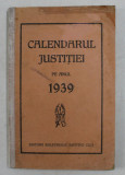 CALENDARUL JUSTITIEI PE ANUL 1939 , COTOR INTARIT CU BANDA ADEZIVA , INTERIOR IN STARE BUNA
