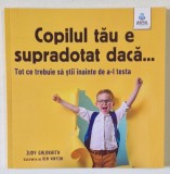 COPILUL TAU E SUPRADOTAT DACA ...TOT CE TREBUIE SA STII INAINTE DE A- L TESTA de JUDY GALBRAITH , illustratii de KEN VINTON , 2022