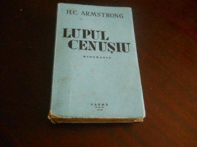 H. C. Armstrong - Lupul cenusiu,1943- roman biografic despre Kemal Ataturk foto