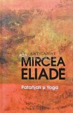 Cumpara ieftin Patanjali si Yoga - 2017 - Mircea Eliade (AH140)