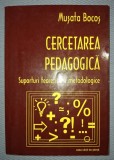 MUSATA BOCOS - CERCETAREA PEDAGOGICA * SUPORTURI TEORETICE SI METODOLOGICE (*)