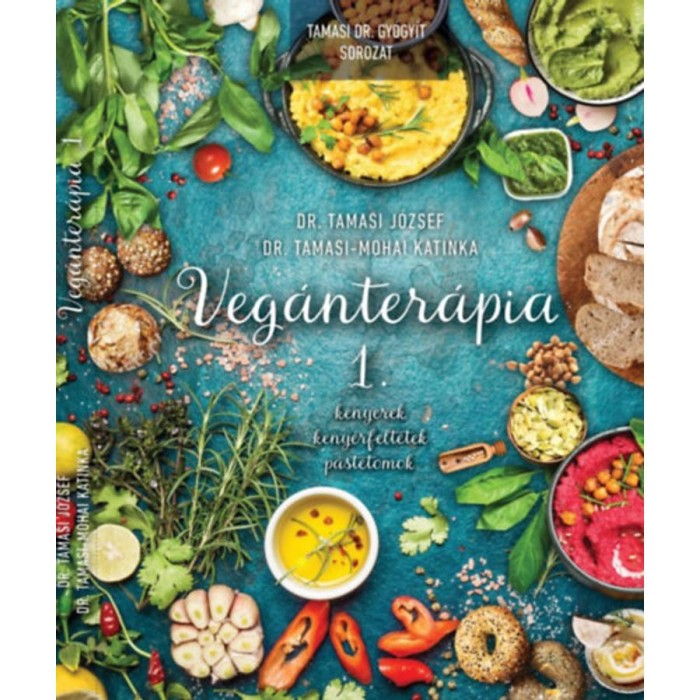 Veg&aacute;nter&aacute;pia 1. - Kenyerek, keny&eacute;rfelt&eacute;tek, p&aacute;st&eacute;tomok - Dr. Tamasi J&oacute;zsef