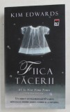 FIICA TACERII de KIM EDWARDS , 2011