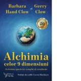Alchimia celor 9 dimensiuni. Activarea spectrului complet al constientei - Barbara Hand Clow, Gerry Clow