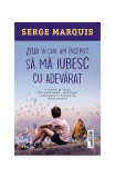 Ziua &icirc;n care am &icirc;nceput să mă iubesc cu adevărat - Paperback brosat - Serge Marquis - Trei