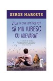 Ziua in care am inceput sa ma iubesc cu adevarat Serge Marquis Roman Carti Beletristica Paperback Brosat